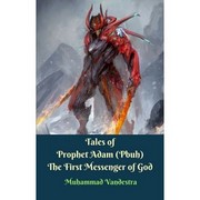 Tales of Prophet Adam (Pbuh) The First Messenger of Go