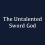 The Untalented Sword God