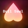 Dull Soul (undertale au)