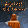 Against the Grain