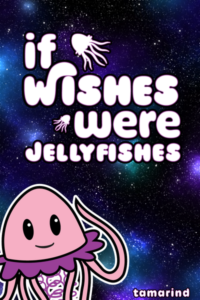 If Wishes Were Jellyfishes