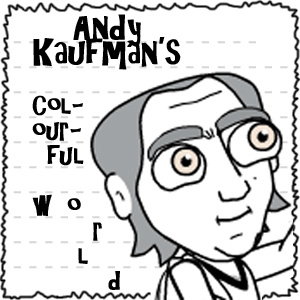 Andy Kaufman's Colourful World