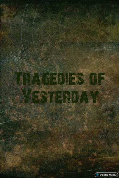 Tragedies of Yesterday