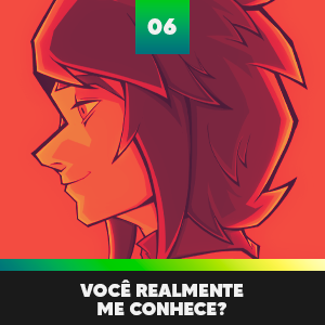 06 - Voc&ecirc; realmente me conhece?