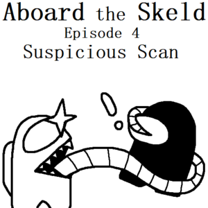Aboard the Skeld | E4 - Suspicious Scan
