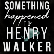 Something Happened To Henry Walker