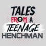 Tales From A Teenage Henchman