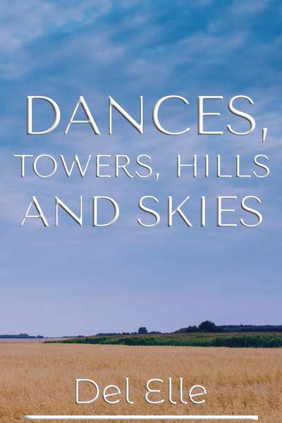 Dances, Towers, Hills and Skies - Poems