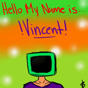 My Name /IS/ Vincent