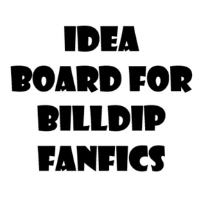 Idea board for Billdip fanfics