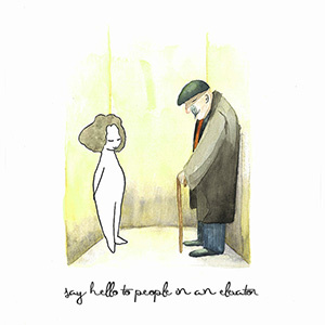 Say hello to people in the elevator