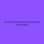 Devil underneath the tricksters mask