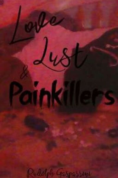 Love, Lust, & Painkillers