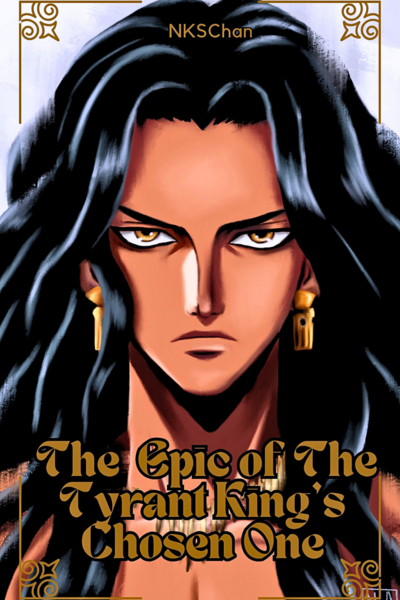 The Epic of The Tyrant King's Chosen One