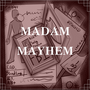 MADAM MAYHEM