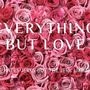 Everything but love