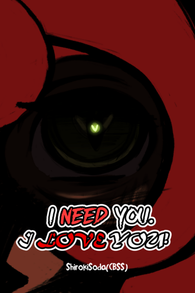 I Need You. I Love You