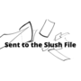 Sent to the Slush File