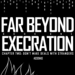 Execration: Chapter Two: Don't Make Deals With Strangers
