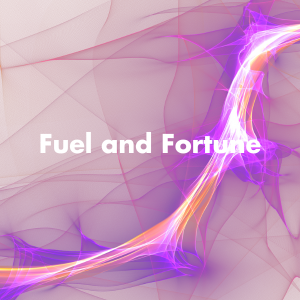 Fuel and Fortune