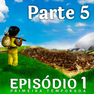 Episódio 1 - A Terra dos Viajantes (Parte 5)