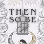 Then So Be It