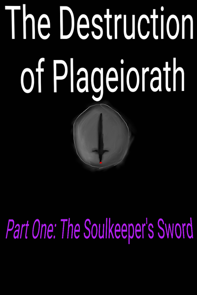 The Destruction of Plageiorath Part One: The Soulkeeper's Sword