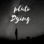 Pluto Dying 
