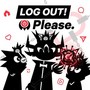 LOG OUT! Please.