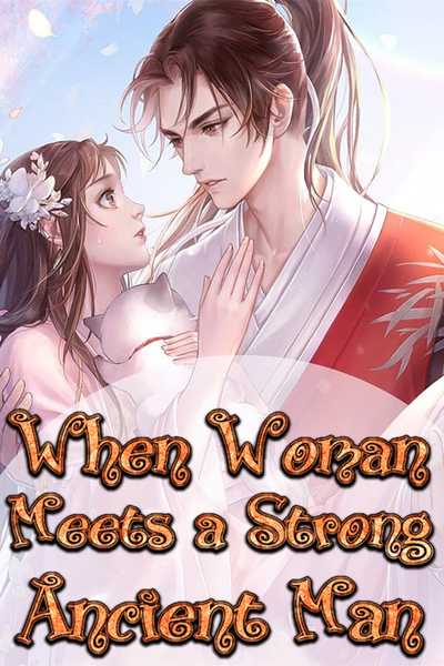 When Woman Meets a Strong Ancient Man