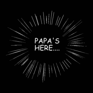 "Papa's Here."