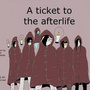 A TICKET TO THE AFTER LIFE