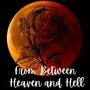 From Between Heaven and Hell((Hiatus/Major Rewrite!!!!))