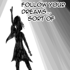 Follow Your Dreams...Sort of