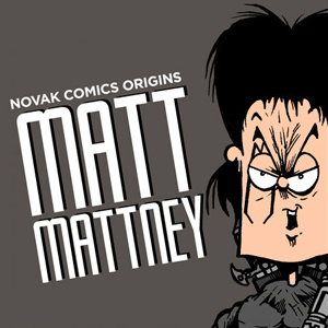 NOVAK COMICS ORIGINS - MATT MATTNEY