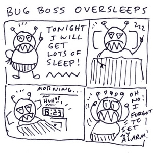 Bug Boss Oversleeps