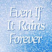Even If It Rains Forever