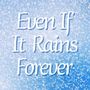 Even If It Rains Forever