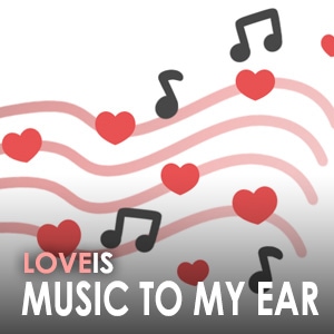 Love is… music to my ears