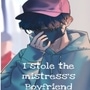 I stole the mistress's boyfriend 