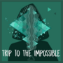 Trip to The Impossible