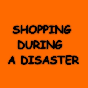 Shopping During A Disaster