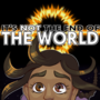 It's Not The End of The World
