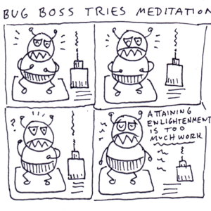 Bug Boss Tries Meditation