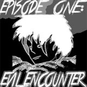 EPISODE ONE: EVIL ENCOUNTER