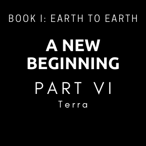 A New Beginning - Part VI - Terra