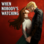 When Nobody's Watching