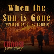 When the Sun is Gone - Choose Your Story Series