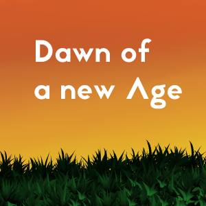 Episode One- Dawn of a new Age