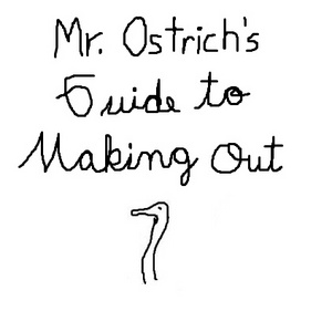 Mr. Ostrich's Guide to Making Out